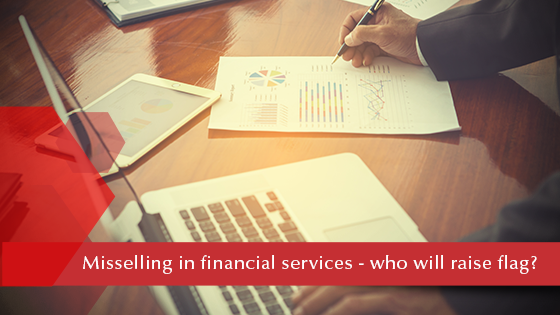 Misselling in Financial Services - Who Will Raise Flag