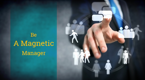 Be A Magnetic Manager